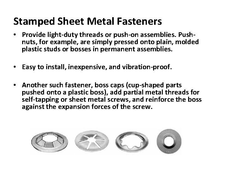 Stamped Sheet Metal Fasteners • Provide light-duty threads or push-on assemblies. Pushnuts, for example, Stamped Sheet Metal Fasteners • Provide light-duty threads or push-on assemblies. Pushnuts, for example,