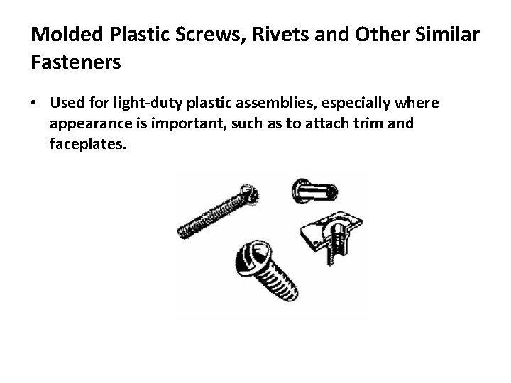 Molded Plastic Screws, Rivets and Other Similar Fasteners • Used for light-duty plastic assemblies, Molded Plastic Screws, Rivets and Other Similar Fasteners • Used for light-duty plastic assemblies,