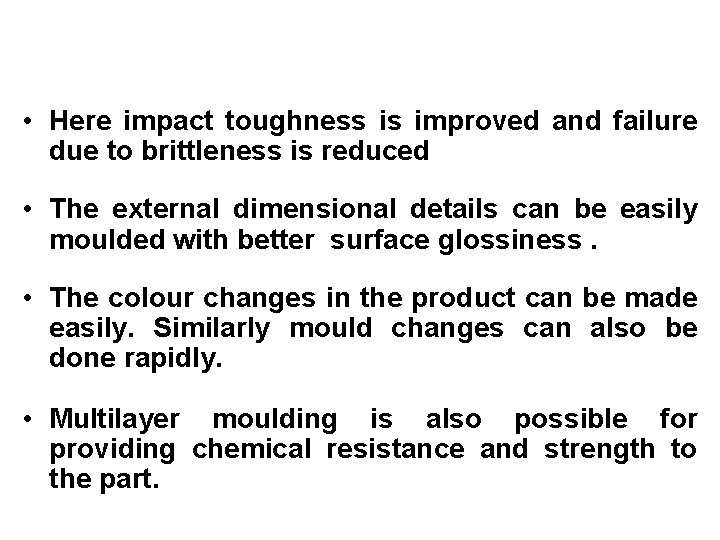 • Here impact toughness is improved and failure due to brittleness is reduced • Here impact toughness is improved and failure due to brittleness is reduced