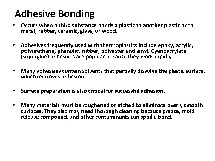 Adhesive Bonding • Occurs when a third substance bonds a plastic to another plastic Adhesive Bonding • Occurs when a third substance bonds a plastic to another plastic