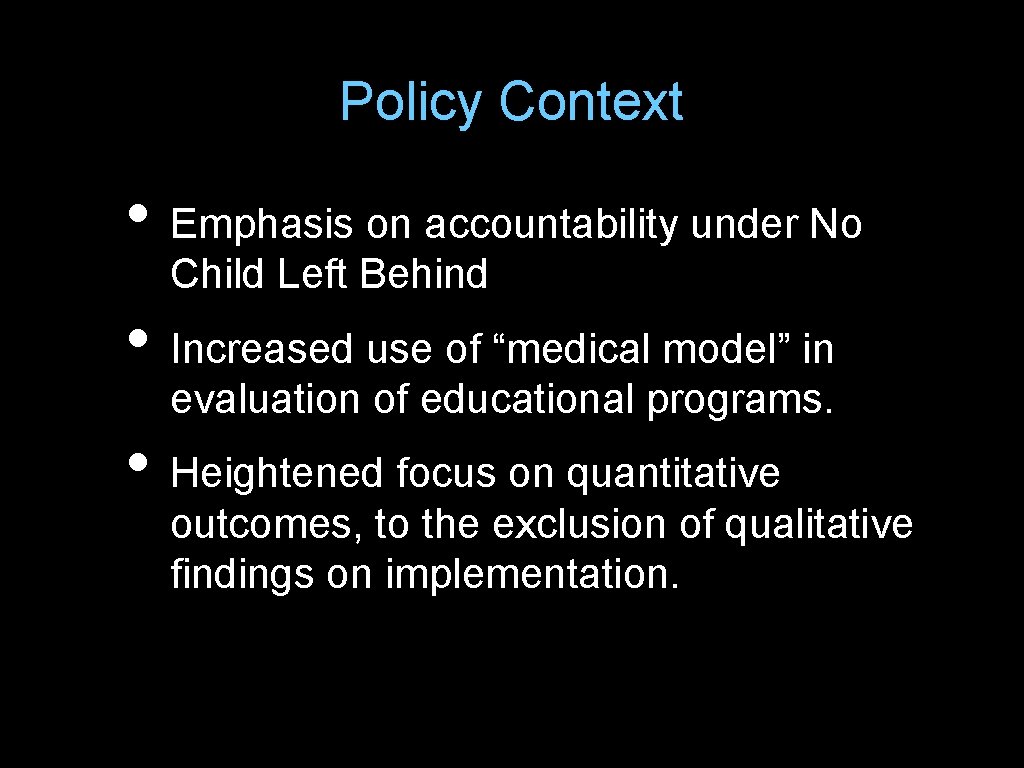 Policy Context • Emphasis on accountability under No Child Left Behind • Increased use