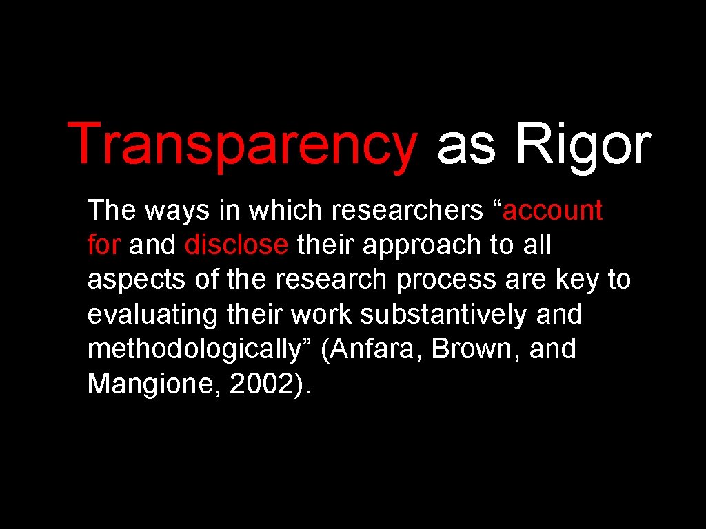 Transparency as Rigor The ways in which researchers “account for and disclose their approach
