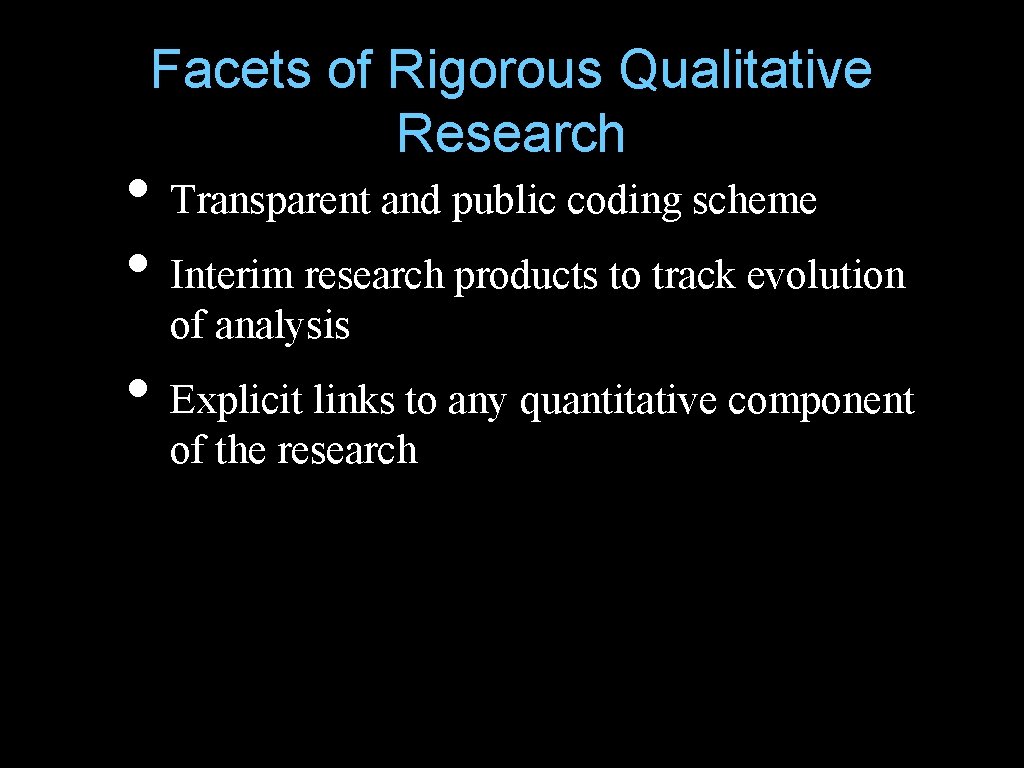 Facets of Rigorous Qualitative Research • Transparent and public coding scheme • Interim research