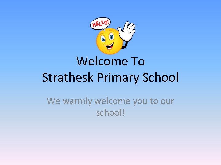 Welcome To Strathesk Primary School We warmly welcome you to our school! 