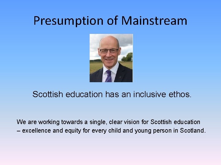 Presumption of Mainstream Scottish education has an inclusive ethos. We are working towards a