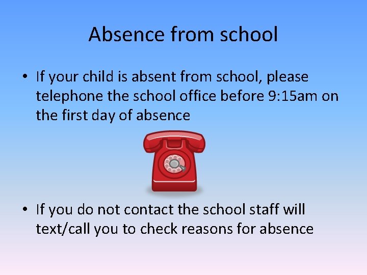Absence from school • If your child is absent from school, please telephone the