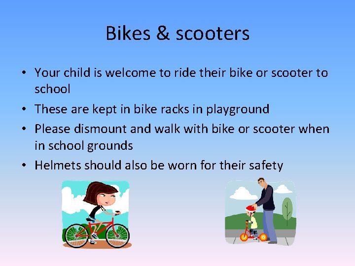 Bikes & scooters • Your child is welcome to ride their bike or scooter