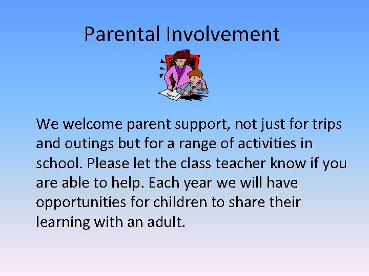 Parental Involvement We welcome parent support, not just for trips and outings but for