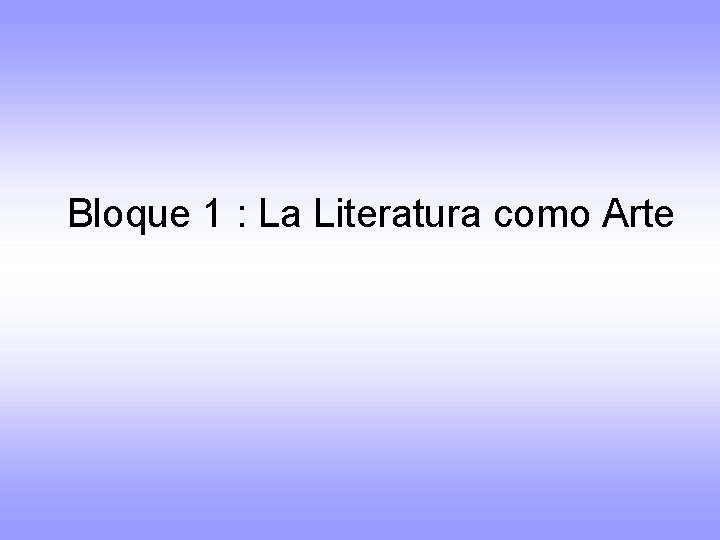 Bloque 1 : La Literatura como Arte 