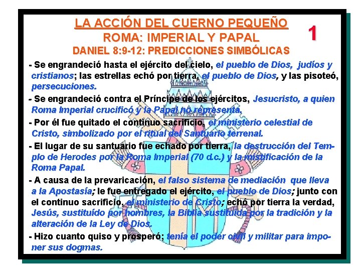 LA ACCIÓN DEL CUERNO PEQUEÑO ROMA: IMPERIAL Y PAPAL DANIEL 8: 9 -12: PREDICCIONES