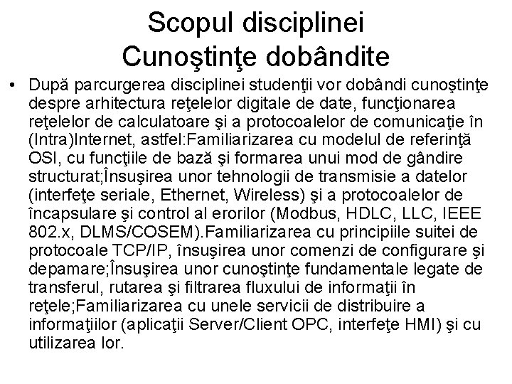 Scopul disciplinei Cunoştinţe dobândite • După parcurgerea disciplinei studenţii vor dobândi cunoştinţe despre arhitectura