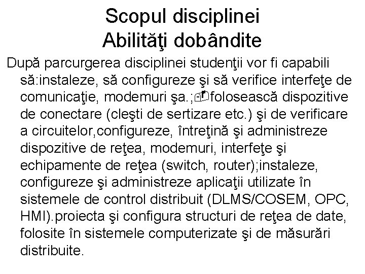 Scopul disciplinei Abilităţi dobândite După parcurgerea disciplinei studenţii vor fi capabili să: instaleze, să