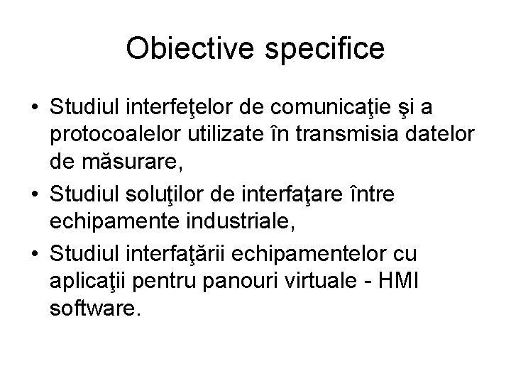 Obiective specifice • Studiul interfeţelor de comunicaţie şi a protocoalelor utilizate în transmisia datelor