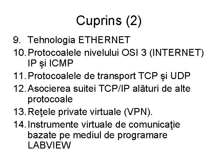 Cuprins (2) 9. Tehnologia ETHERNET 10. Protocoalele nivelului OSI 3 (INTERNET) IP şi ICMP