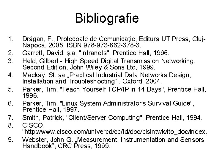 Bibliografie 1. 2. 3. 4. 5. 6. 7. 8. 9. Drăgan, F. , Protocoale