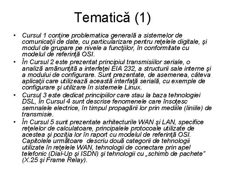 Tematică (1) • Cursul 1 conţine problematica generală a sistemelor de comunicaţii de date,