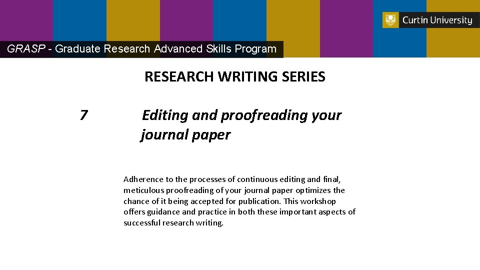 GRASP - Graduate Research Advanced Skills Program RESEARCH WRITING SERIES 7 Editing and proofreading