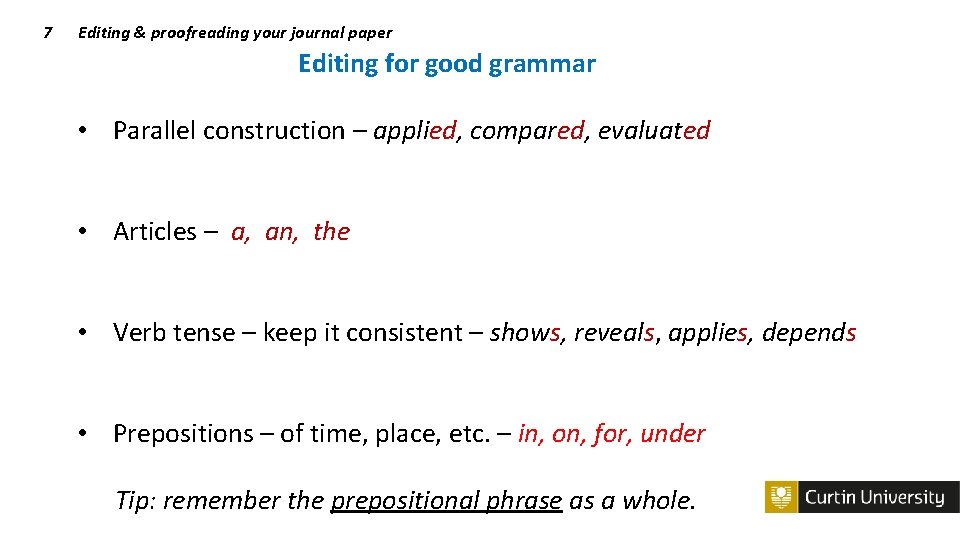 7 Editing & proofreading your journal paper Editing for good grammar • Parallel construction