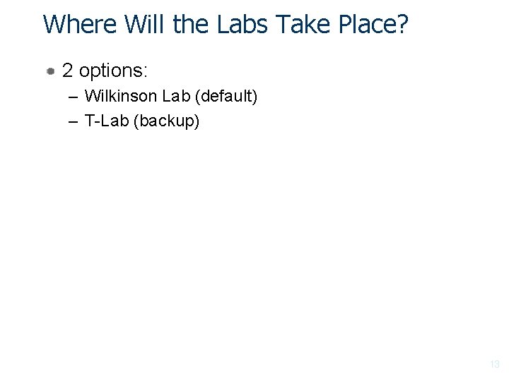 Where Will the Labs Take Place? 2 options: – Wilkinson Lab (default) – T-Lab