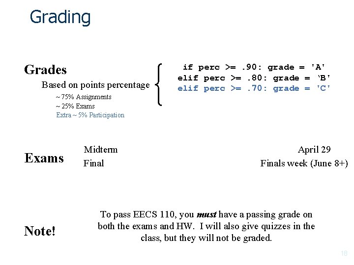 Grading Grades Based on points percentage ~ 75% Assignments ~ 25% Exams Extra ~