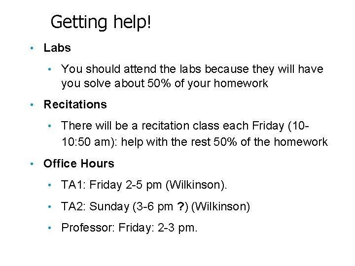 Getting help! • Labs • • Recitations • • You should attend the labs