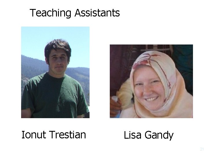 Teaching Assistants Ionut Trestian Lisa Gandy 21 