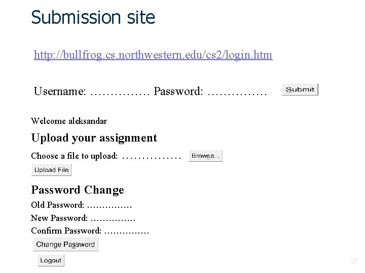 Submission site http: //bullfrog. cs. northwestern. edu/cs 2/login. htm Username: …………… Password: …………… Welcome