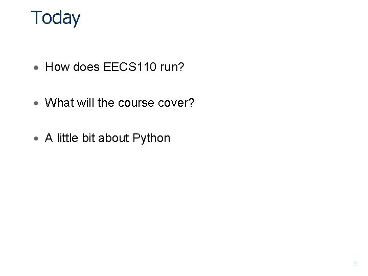 Today How does EECS 110 run? What will the course cover? A little bit