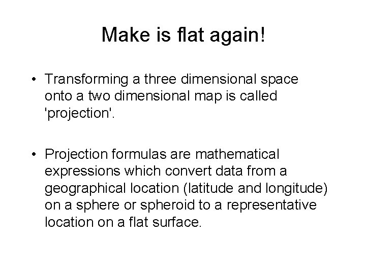 Make is flat again! • Transforming a three dimensional space onto a two dimensional