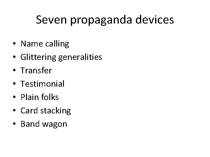 Seven propaganda devices • • Name calling Glittering generalities Transfer Testimonial Plain folks Card