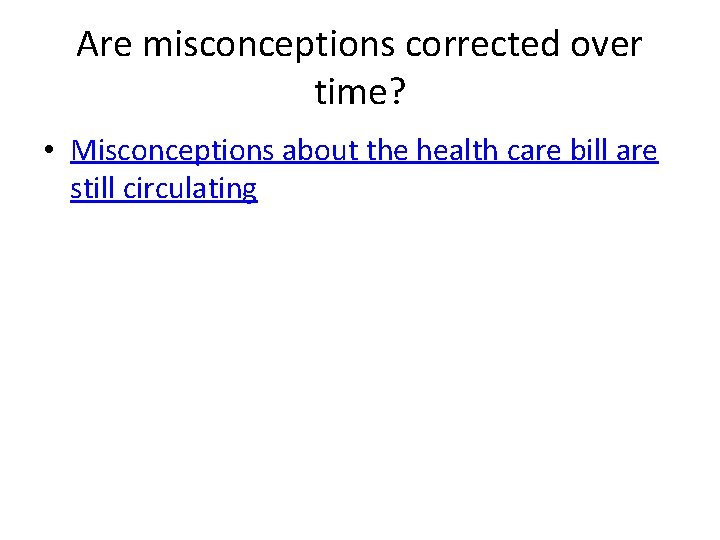Are misconceptions corrected over time? • Misconceptions about the health care bill are still