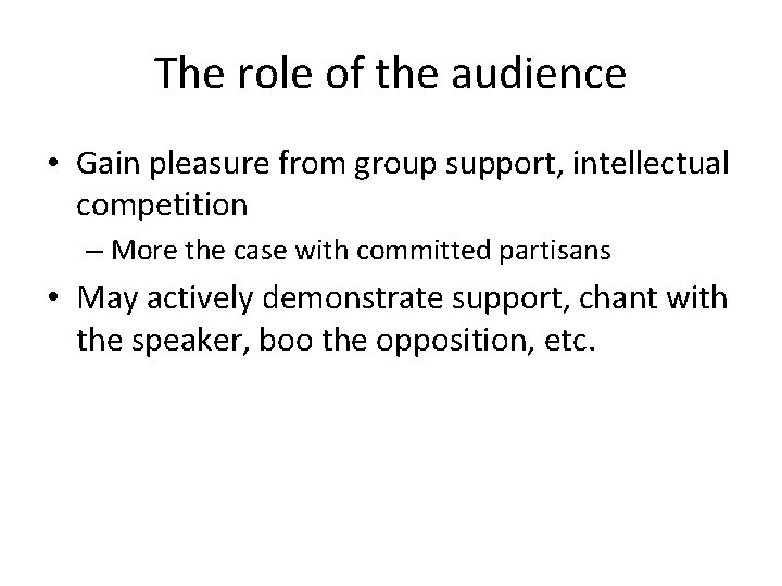 The role of the audience • Gain pleasure from group support, intellectual competition –