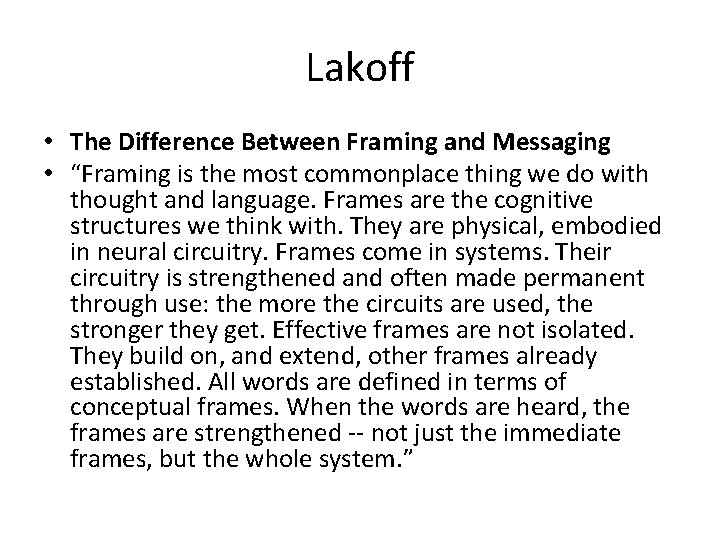 Lakoff • The Difference Between Framing and Messaging • “Framing is the most commonplace