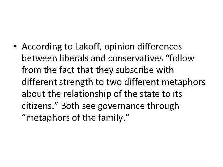  • According to Lakoff, opinion differences between liberals and conservatives “follow from the