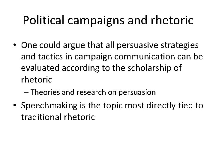 Political campaigns and rhetoric • One could argue that all persuasive strategies and tactics