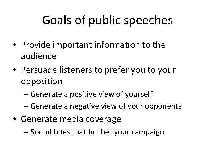 Goals of public speeches • Provide important information to the audience • Persuade listeners