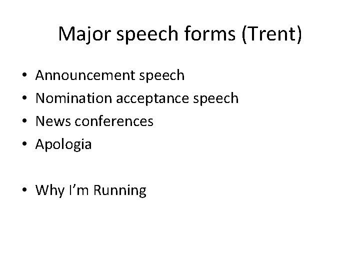 Major speech forms (Trent) • • Announcement speech Nomination acceptance speech News conferences Apologia