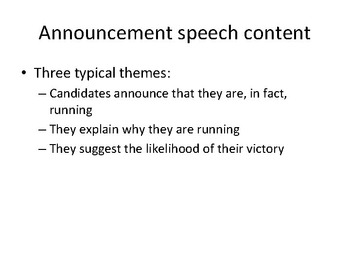 Announcement speech content • Three typical themes: – Candidates announce that they are, in