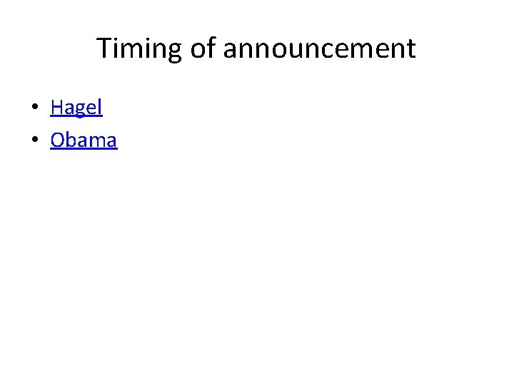 Timing of announcement • Hagel • Obama 