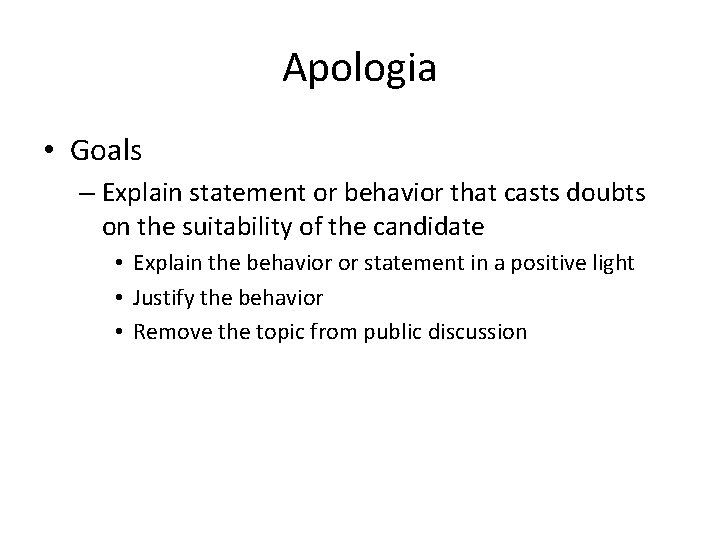 Apologia • Goals – Explain statement or behavior that casts doubts on the suitability