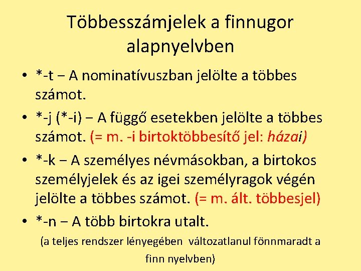 Többesszámjelek a finnugor alapnyelvben • *-t − A nominatívuszban jelölte a többes számot. •