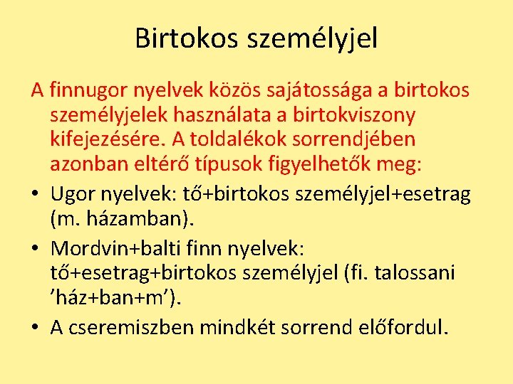 Birtokos személyjel A finnugor nyelvek közös sajátossága a birtokos személyjelek használata a birtokviszony kifejezésére.