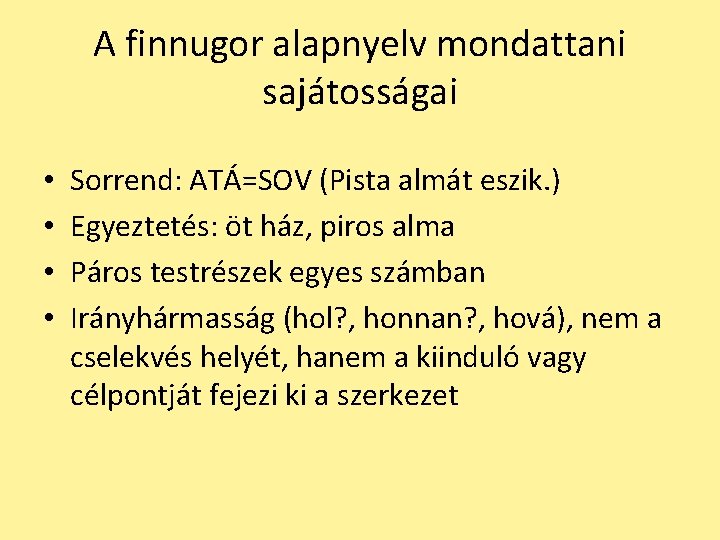 A finnugor alapnyelv mondattani sajátosságai • • Sorrend: ATÁ=SOV (Pista almát eszik. ) Egyeztetés:
