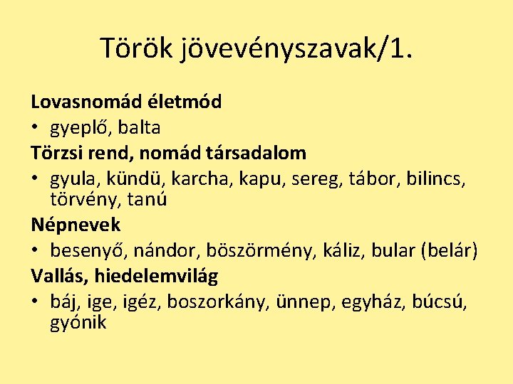 Török jövevényszavak/1. Lovasnomád életmód • gyeplő, balta Törzsi rend, nomád társadalom • gyula, kündü,