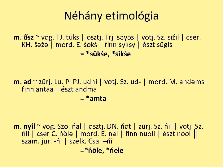 Néhány etimológia m. ősz ~ vog. TJ. tüks │ osztj. Trj. səγəs │ votj.