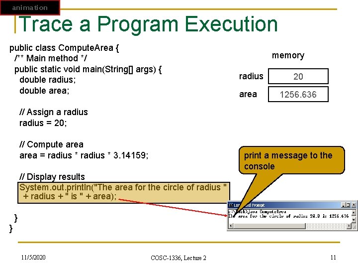 animation Trace a Program Execution public class Compute. Area { /** Main method */