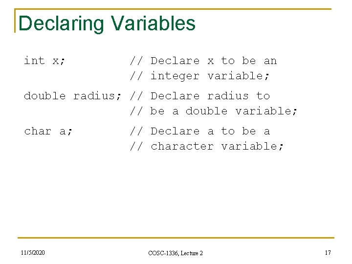 Declaring Variables int x; // Declare x to be an // integer variable; double