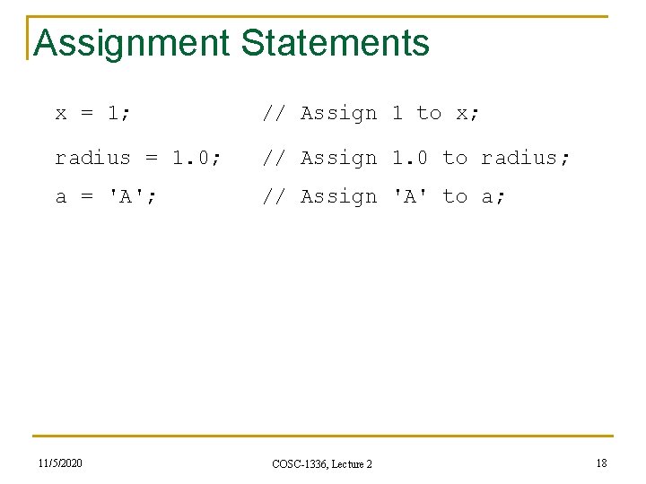 Assignment Statements x = 1; // Assign 1 to x; radius = 1. 0;