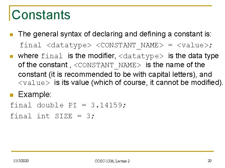 Constants The general syntax of declaring and defining a constant is: final <datatype> <CONSTANT_NAME>