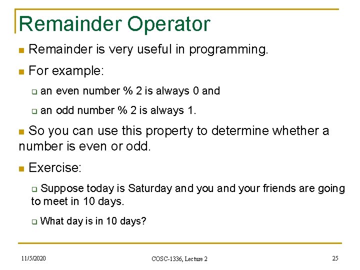 Remainder Operator n Remainder is very useful in programming. n For example: q an